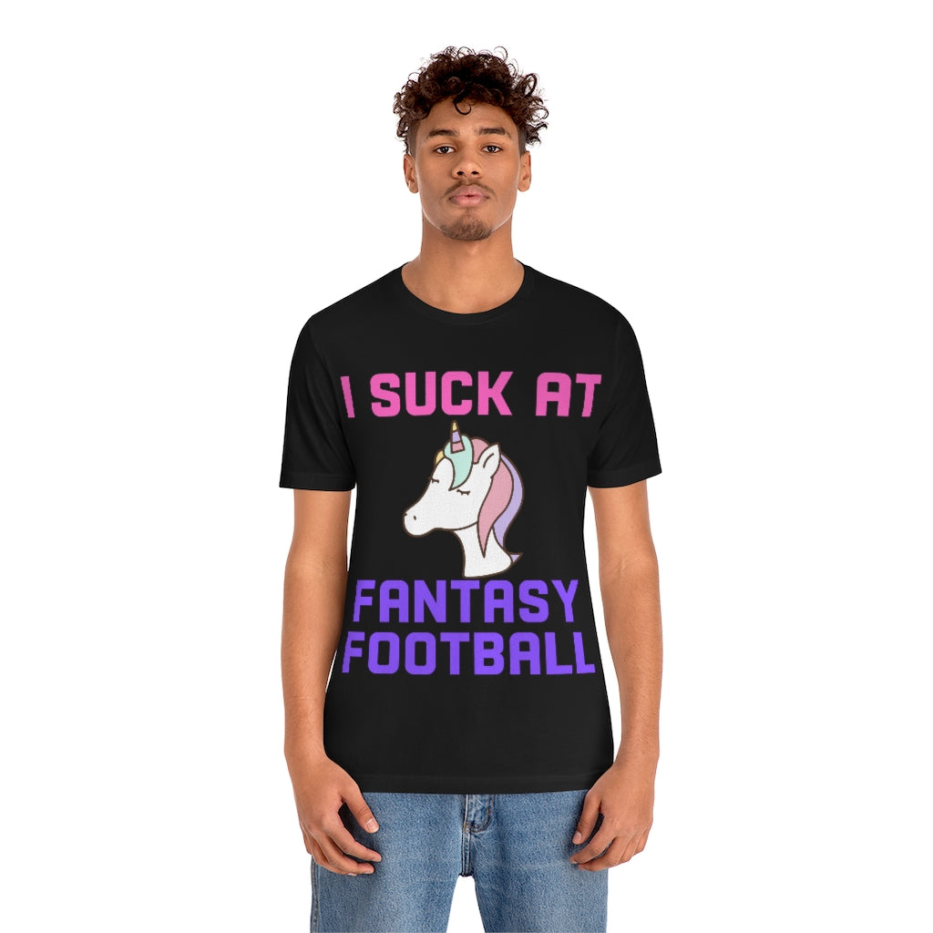Unicorn - I Suck at Fantasy Football Shirt - Fantasy Football Punishment Shirt