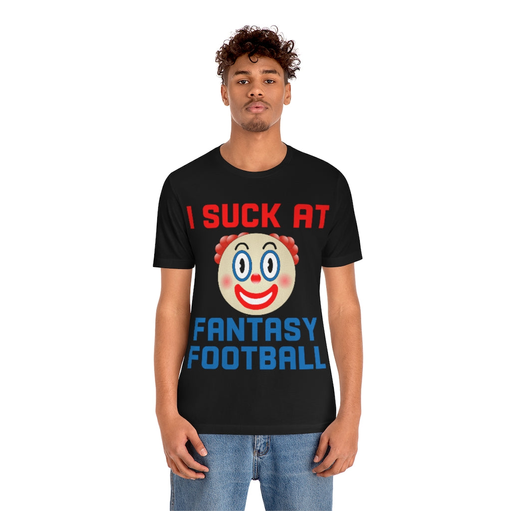 Clown - I Suck at Fantasy Football Shirt - Fantasy Football Punishment Shirt