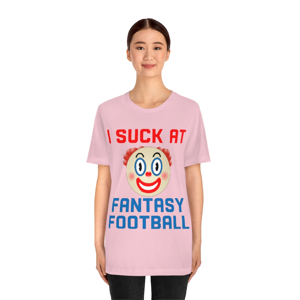 Clown - I Suck at Fantasy Football Shirt - Fantasy Football Punishment Shirt