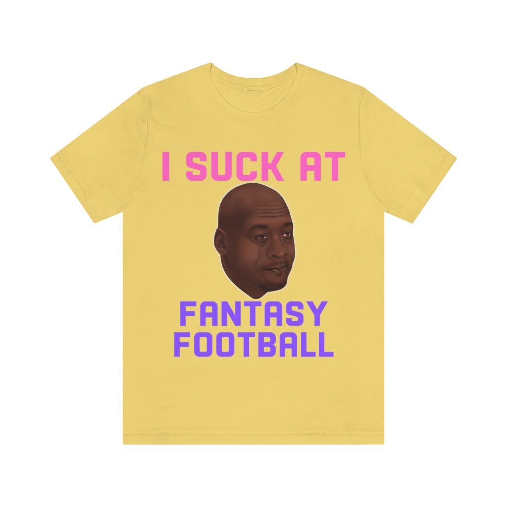 Crying Jordan - I Suck At Fantasy Football Shirt - Fantasy Football Punishment Shirt