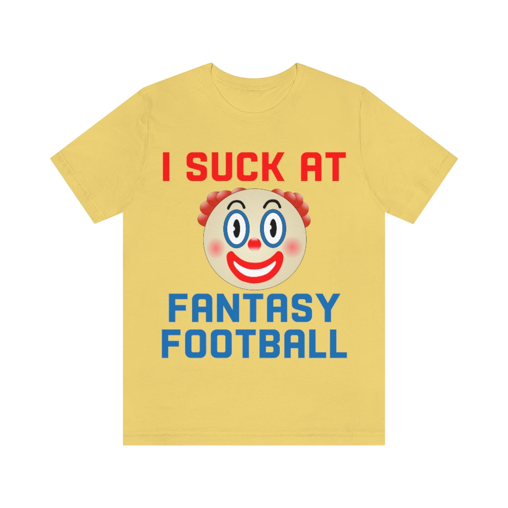 Clown - I Suck at Fantasy Football Shirt - Fantasy Football Punishment Shirt