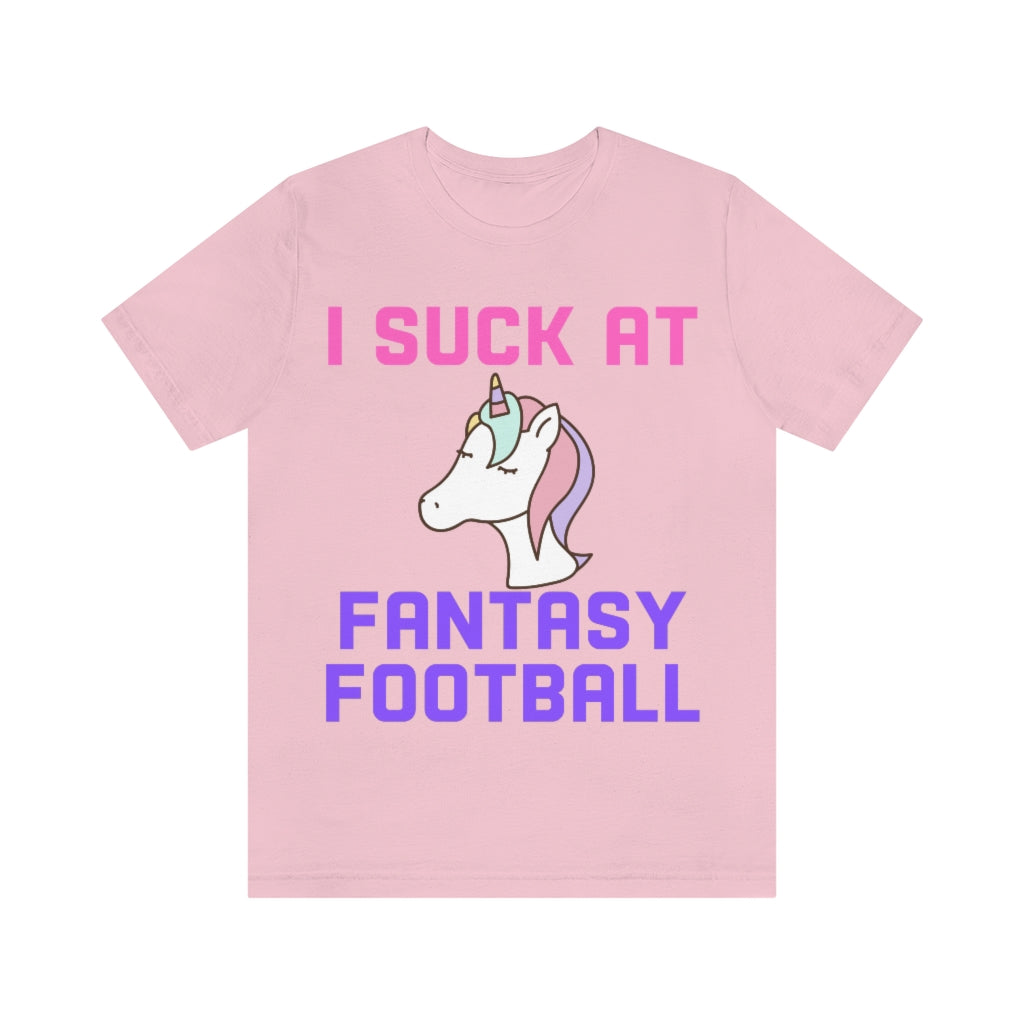 Unicorn - I Suck at Fantasy Football Shirt - Fantasy Football Punishment Shirt