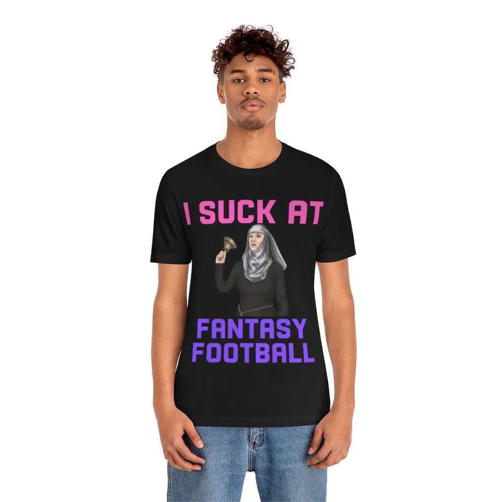 Game of Thrones Shame - I Suck at Fantasy Football Shirt - Fantasy Football Punishment Shirt