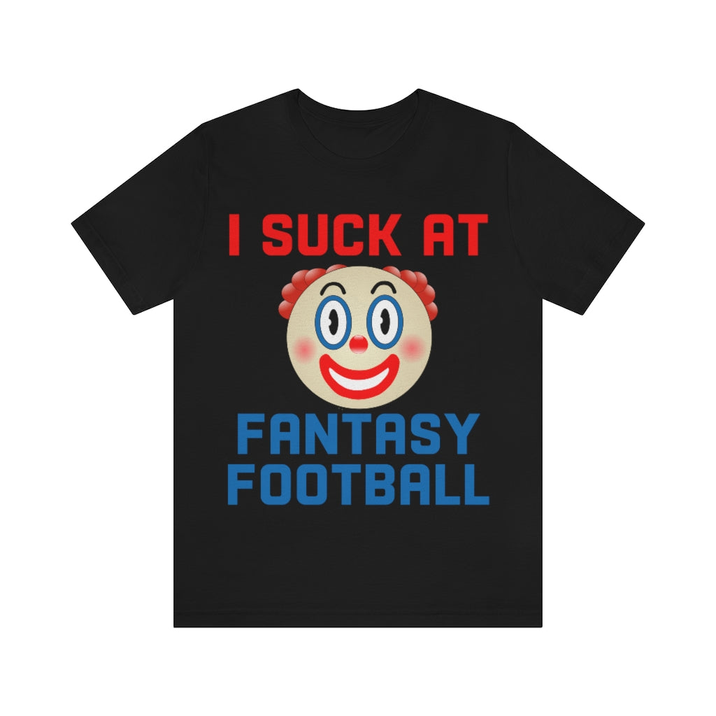 Clown - I Suck at Fantasy Football Shirt - Fantasy Football Punishment Shirt