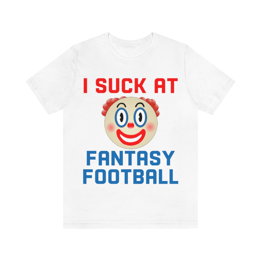 Clown - I Suck at Fantasy Football Shirt - Fantasy Football Punishment Shirt