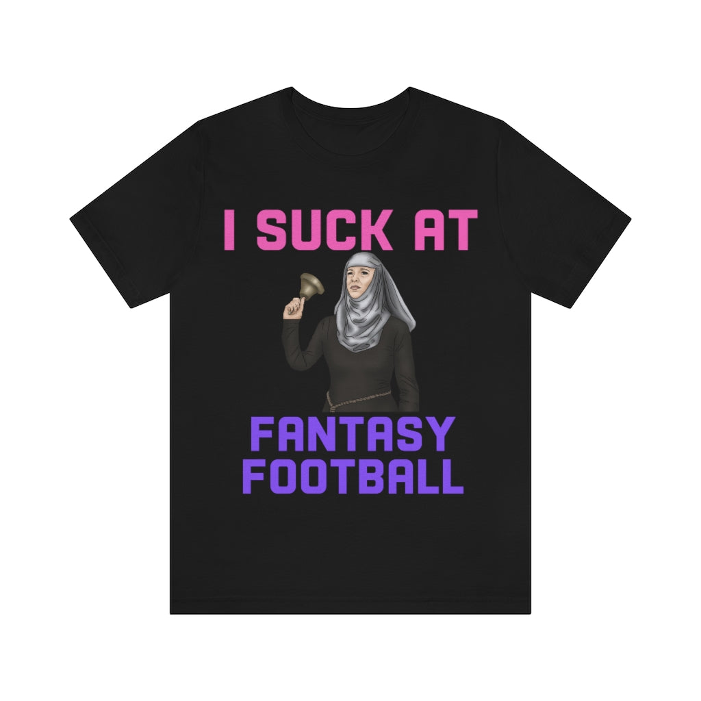 Game of Thrones Shame - I Suck at Fantasy Football Shirt - Fantasy Football Punishment Shirt
