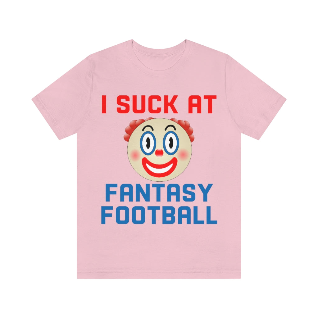 Clown - I Suck at Fantasy Football Shirt - Fantasy Football Punishment Shirt