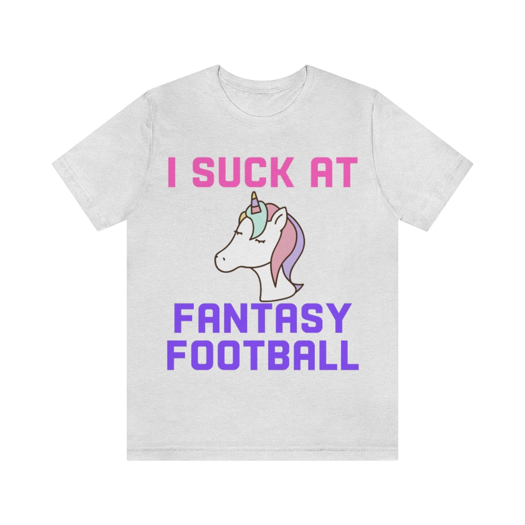 Unicorn - I Suck at Fantasy Football Shirt - Fantasy Football Punishment Shirt