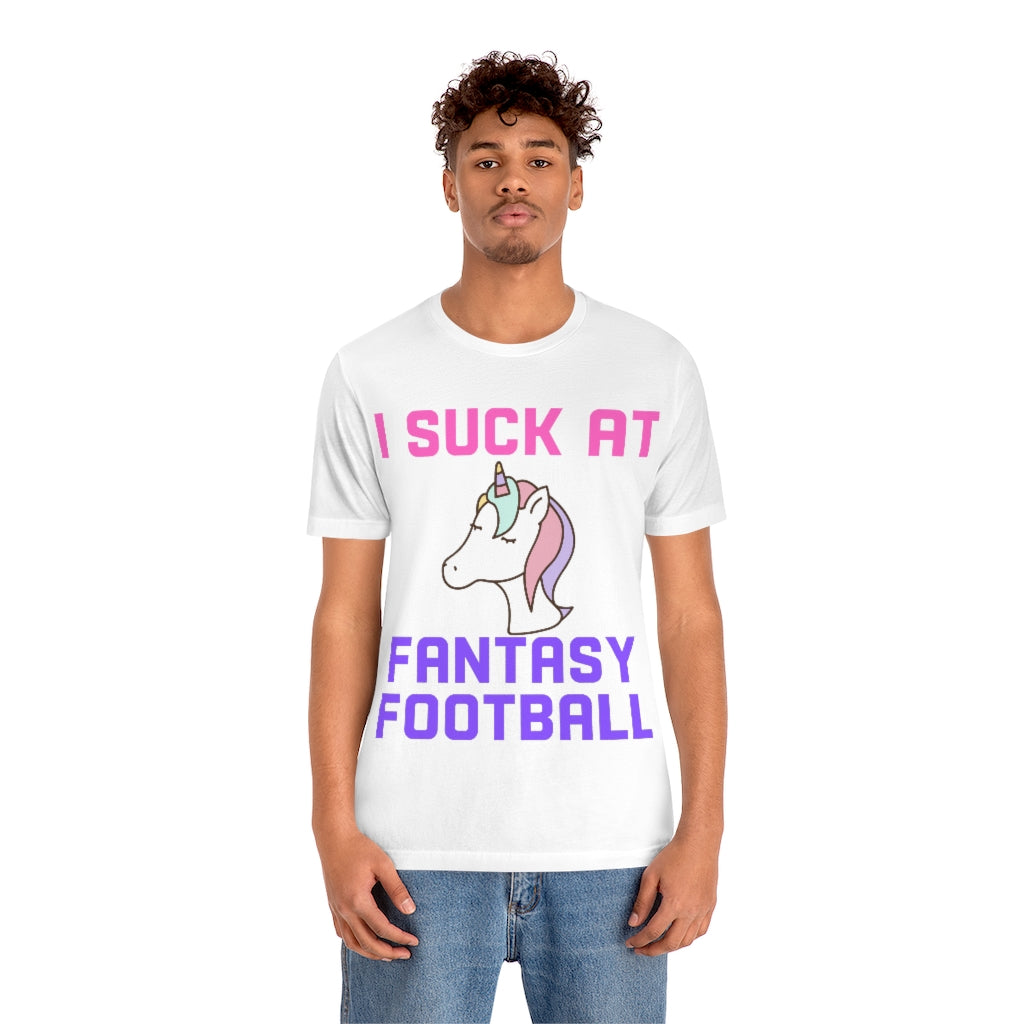 Unicorn - I Suck at Fantasy Football Shirt - Fantasy Football Punishment Shirt