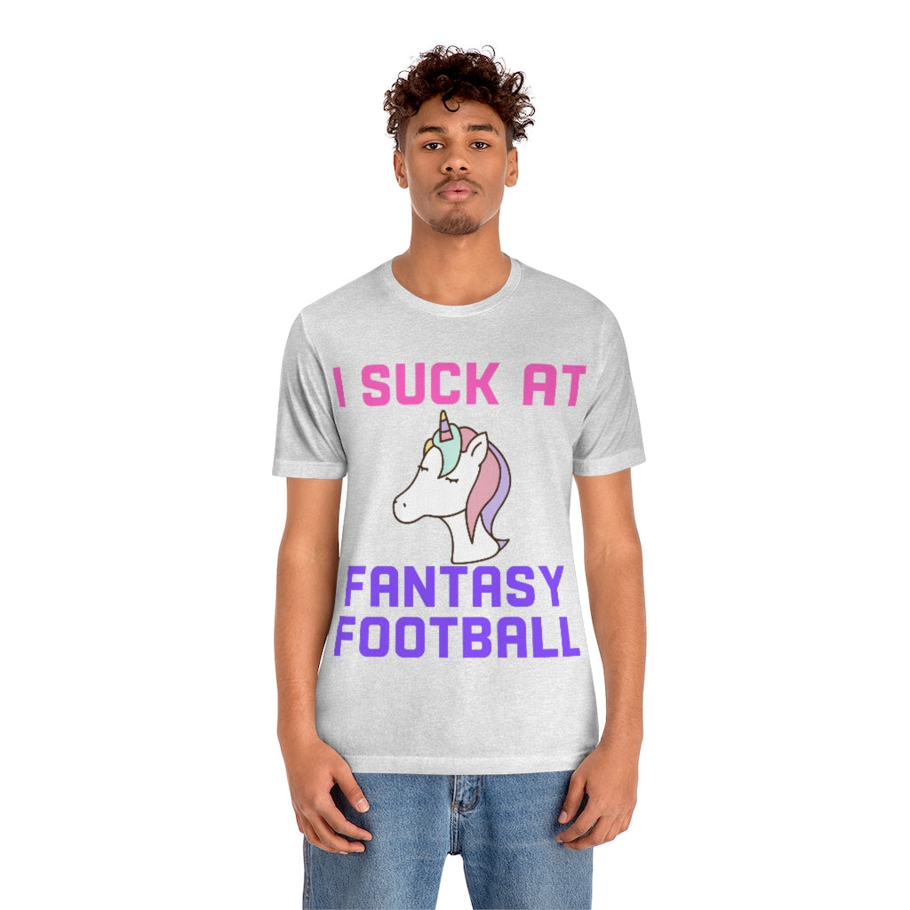 Unicorn - I Suck at Fantasy Football Shirt - Fantasy Football Punishment Shirt