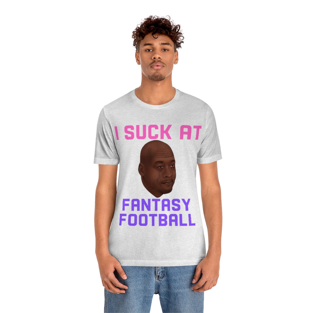 Crying Jordan - I Suck At Fantasy Football Shirt - Fantasy Football Punishment Shirt
