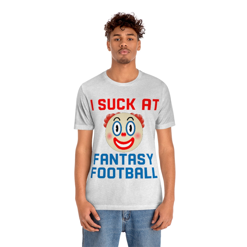 Clown - I Suck at Fantasy Football Shirt - Fantasy Football Punishment Shirt
