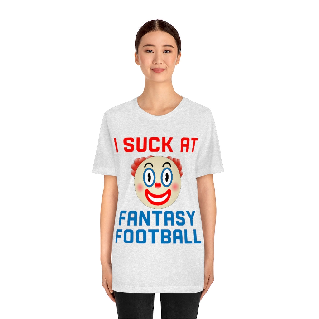 Clown - I Suck at Fantasy Football Shirt - Fantasy Football Punishment Shirt