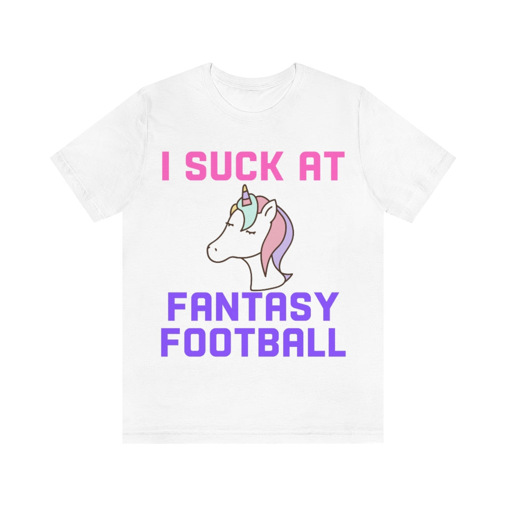 Unicorn - I Suck at Fantasy Football Shirt - Fantasy Football Punishment Shirt